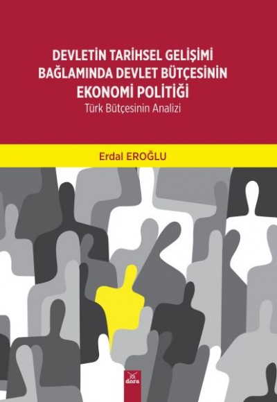 Devletin Tarihsel Gelişimi Bağlamında Devlet Bütçesinin Ekonomi Politiği-Türk Bütçesinin Analizi Devletin Tarihsel Gelişimi Bağlamında Devlet Bütçesinin Ekonomi Politiği-Türk Bütçesinin Analizi