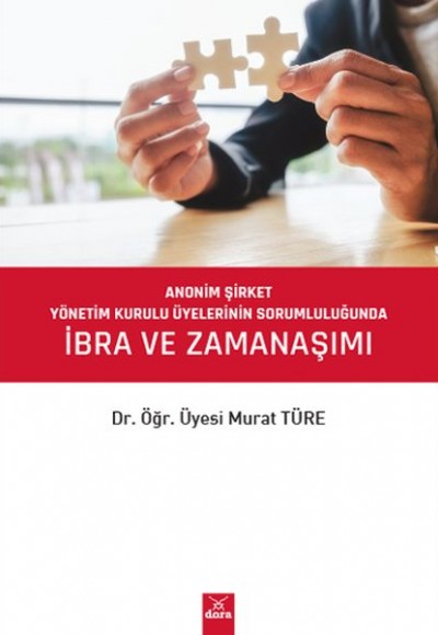 Anonim Şirket Yönetim Kurulu Üyelerinin Sorumluluğunda İbra ve Zamanaşımı Anonim Şirket Yönetim Kurulu Üyelerinin Sorumluluğunda İbra ve Zamanaşımı
