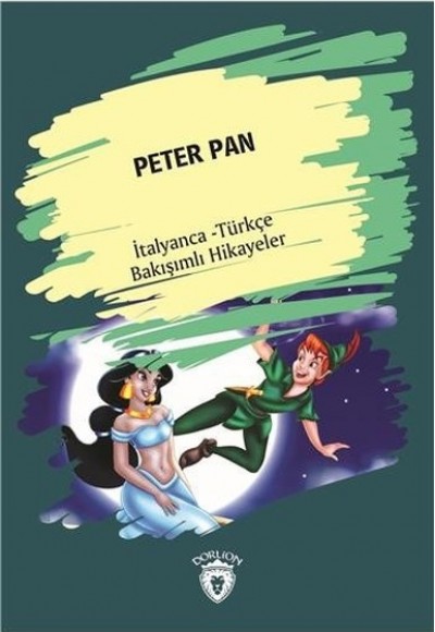 Peter Pan-İtalyanca Türkçe Bakışımlı Hikayeler Peter Pan-İtalyanca Türkçe Bakışımlı Hikayeler
