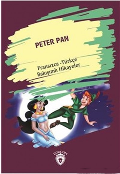 Peter Pan Fransızca Türkçe Bakışımlı Hikayeler Peter Pan Fransızca Türkçe Bakışımlı Hikayeler