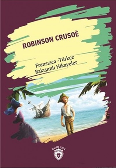 Robinson Crusoe (Robinson Crusoe) Fransızca Türkçe Bakışımlı Hikayeler Robinson Crusoe (Robinson Crusoe) Fransızca Türkçe Bakışımlı Hikayeler
