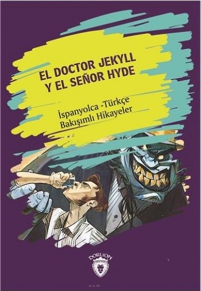 El Doctor Jekyll Y El Senor Hyde (Dr. Jekyll Ve Bay Hyde) İspanyolca Türkçe Bakışımlı Hikayeler El Doctor Jekyll Y El Senor Hyde (Dr. Jekyll Ve Bay Hyde) İspanyolca Türkçe Bakışımlı Hikayeler