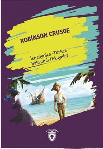 Robinson Crusoe (Robinson Crusoe) İspanyolca Türkçe Bakışımlı Hikayeler Robinson Crusoe (Robinson Crusoe) İspanyolca Türkçe Bakışımlı Hikayeler