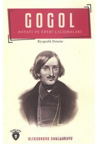 Gogol Hayatı ve Edebi Çalışmaları Gogol Hayatı ve Edebi Çalışmaları