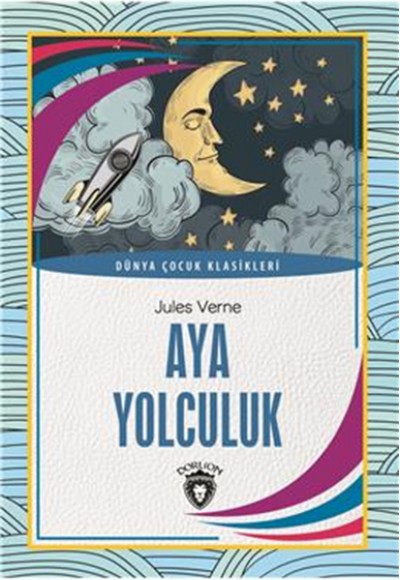 Aya Yolculuk Dünya Çocuk Klasikleri (7-12 Yaş) Aya Yolculuk Dünya Çocuk Klasikleri (7-12 Yaş)