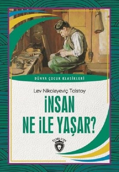 İnsan Ne İle Yaşar Dünya Çocuk Klasikleri (7-12 Yaş) İnsan Ne İle Yaşar Dünya Çocuk Klasikleri (7-12 Yaş)