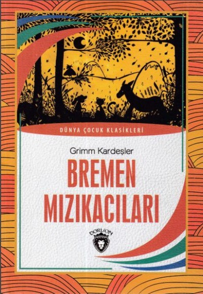 Bremen Mızıkacıları Dünya Çocuk Klasikleri (7-12 Yaş) Bremen Mızıkacıları Dünya Çocuk Klasikleri (7-12 Yaş)