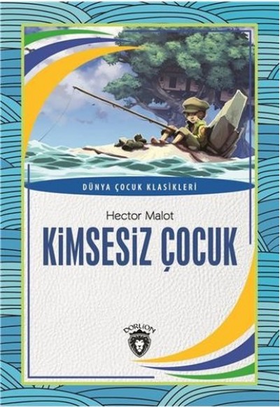 Kimsesiz Çocuk Dünya Çocuk Klasikleri (7-12 Yaş) Kimsesiz Çocuk Dünya Çocuk Klasikleri (7-12 Yaş)