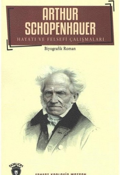 Arthur Schopenhauer - Hayatı ve Felsefi Çalışmaları Arthur Schopenhauer - Hayatı ve Felsefi Çalışmaları