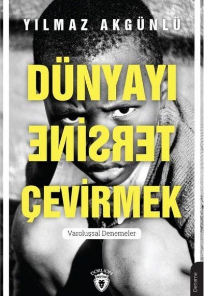 Dünyayı Tersine Çevirmek - Varoluşsal Denemeler Dünyayı Tersine Çevirmek - Varoluşsal Denemeler