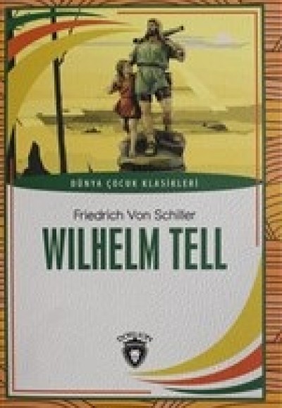 Wilhelm Tell Dünya Çocuk Klasikleri (7-12 Yaş) Wilhelm Tell Dünya Çocuk Klasikleri (7-12 Yaş)