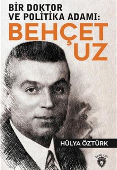 Bir Doktor ve Politika Adamı: Behçet Uz Bir Doktor ve Politika Adamı: Behçet Uz