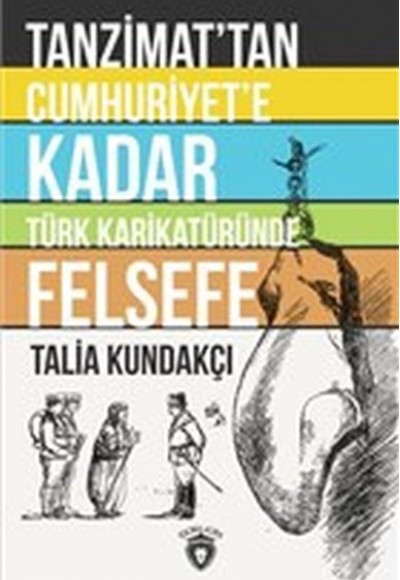 Tanzimat'tan Cumhuriyet'e Kadar Türk Karikatüründe Felsefe Tanzimat'tan Cumhuriyet'e Kadar Türk Karikatüründe Felsefe