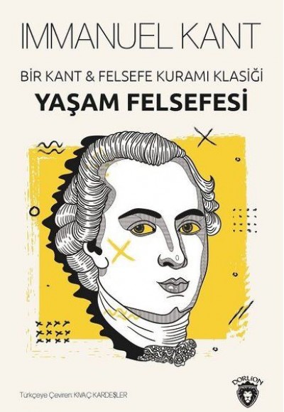 Yaşam Felsefesi - Bir Kant ve Felsefe Kuramı Klasiği Yaşam Felsefesi - Bir Kant ve Felsefe Kuramı Klasiği