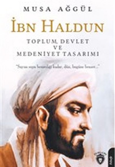 İbn Haldun - Toplum Devlet ve Medeniyet Tasarımı İbn Haldun - Toplum Devlet ve Medeniyet Tasarımı