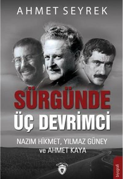 Sürgünde Üç Devrimci - Nazım Hikmet, Yılmaz Güney ve Ahmet Kaya Sürgünde Üç Devrimci - Nazım Hikmet, Yılmaz Güney ve Ahmet Kaya