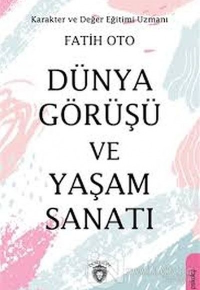 Dünya Görüşü Ve Yaşam Sanatı Dünya Görüşü Ve Yaşam Sanatı