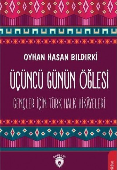 Üçüncü Günün Öğlesi - Gençler İçin Türk Halk Hikayeleri Üçüncü Günün Öğlesi - Gençler İçin Türk Halk Hikayeleri