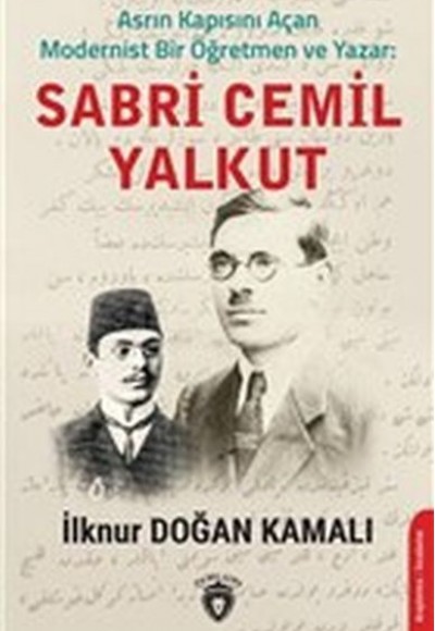 Asrın Kapısını Açan Modernist Bir Öğretmen ve Yazar : Sabri Cemil Yalkut Asrın Kapısını Açan Modernist Bir Öğretmen ve Yazar : Sabri Cemil Yalkut