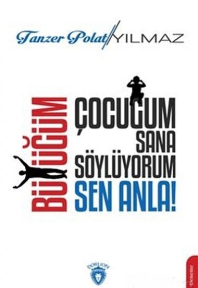 Çocuğum Sana Söylüyorum, Büyüğüm Sen Anla! Çocuğum Sana Söylüyorum, Büyüğüm Sen Anla!