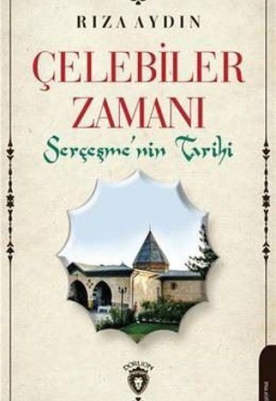 Çelebiler Zamanı - Serçeşmenin Tarihi Çelebiler Zamanı - Serçeşmenin Tarihi