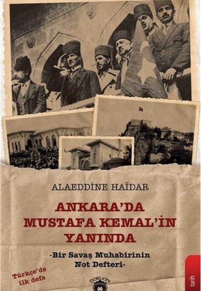 Ankara'da Mustafa Kemal'in Yanında - Bir Savaş Muhabirinin Not Defteri Ankara'da Mustafa Kemal'in Yanında - Bir Savaş Muhabirinin Not Defteri