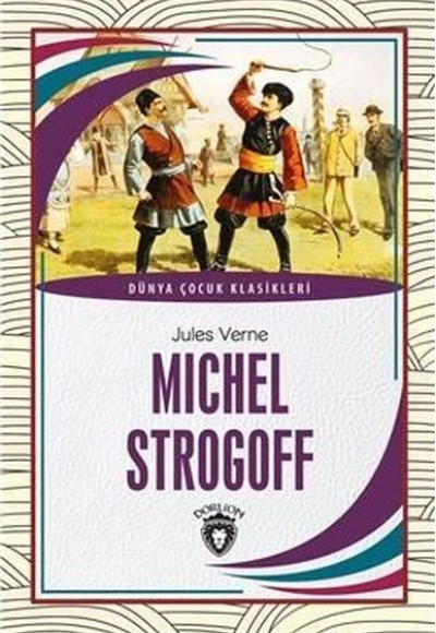 Michel Strogoff Dünya Çocuk Klasikleri (7-12 Yaş) Michel Strogoff Dünya Çocuk Klasikleri (7-12 Yaş)