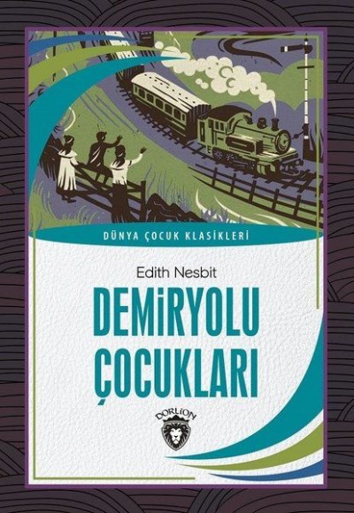 Demiryolu Çocukları Dünya Çocuk Klasikleri (7-12 Yaş) Demiryolu Çocukları Dünya Çocuk Klasikleri (7-12 Yaş)