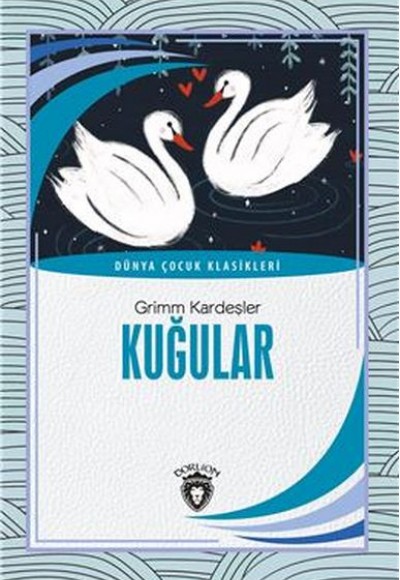 Kuğular Dünya Çocuk Klasikleri (7-12 Yaş) Kuğular Dünya Çocuk Klasikleri (7-12 Yaş)