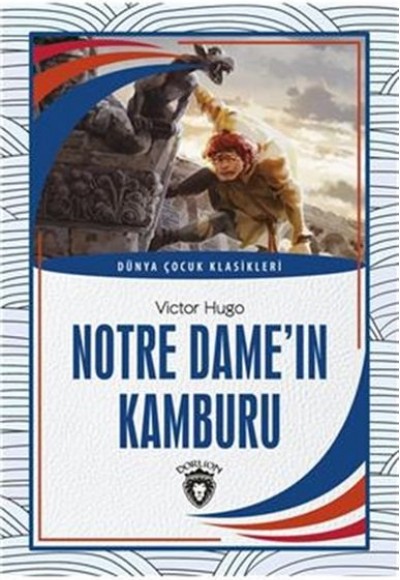 Notre Dame´ın Kamburu Dünya Çocuk Klasikleri (7-12 Yaş) Notre Dame´ın Kamburu Dünya Çocuk Klasikleri (7-12 Yaş)