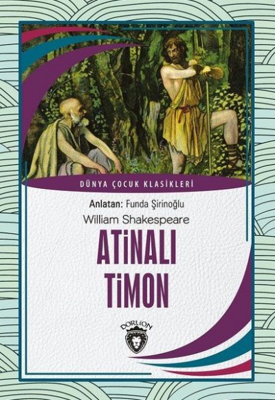 Atinalı Timon Dünya Çocuk Klasikleri (7-12 Yaş) Atinalı Timon Dünya Çocuk Klasikleri (7-12 Yaş)