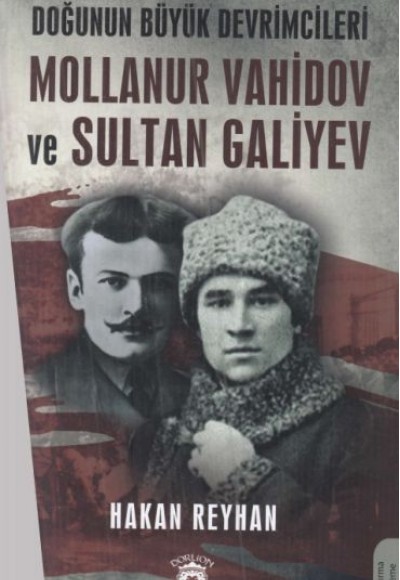 Doğunun Büyük Devrimcileri Mollanur Vahidov ve Sultan Galiyev Doğunun Büyük Devrimcileri Mollanur Vahidov ve Sultan Galiyev