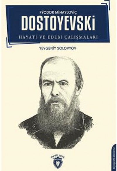 F.M. Dostoyevski Hayatı Ve Edebi Çalışmaları Biyografi F.M. Dostoyevski Hayatı Ve Edebi Çalışmaları Biyografi