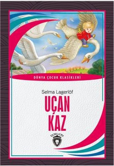 Uçan Kaz Dünya Çocuk Klasikleri (7-12 Yaş) Uçan Kaz Dünya Çocuk Klasikleri (7-12 Yaş)