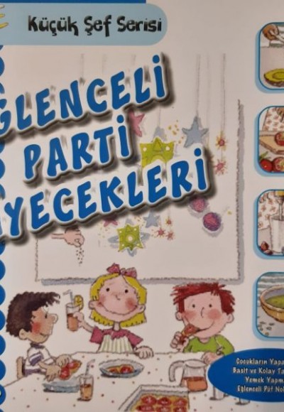 Eğlenceli Parti Yiyecekleri - Küçük Şef Serisi Eğlenceli Parti Yiyecekleri - Küçük Şef Serisi