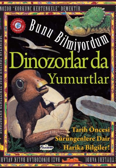 Dinozorlar Da Yumurtlar - Bunu Bilmiyordum - Tarih Öncesi Sürüngenlere Dair Harika Bilgiler! Dinozorlar Da Yumurtlar - Bunu Bilmiyordum - Tarih Öncesi Sürüngenlere Dair Harika Bilgiler!