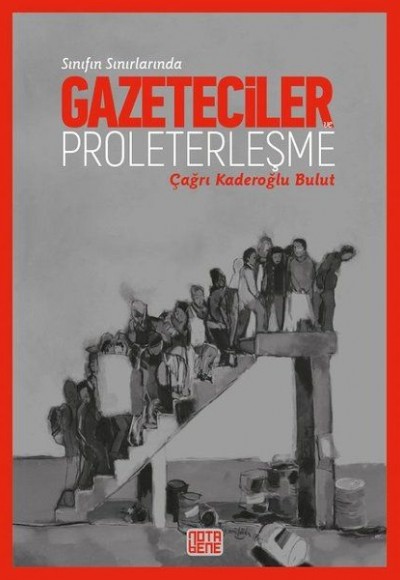 Sınıfın Sınırlarında Gazeteciler ve Proleterleşme Sınıfın Sınırlarında Gazeteciler ve Proleterleşme