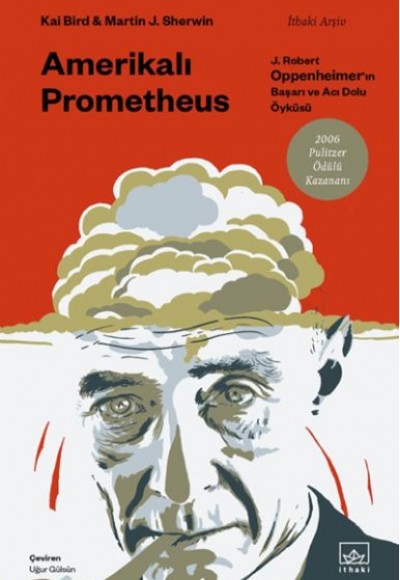 Amerikalı Prometheus: J. Robert Oppenheimer’ın Başarı ve Acı Dolu Öyküsü Amerikalı Prometheus: J. Robert Oppenheimer’ın Başarı ve Acı Dolu Öyküsü