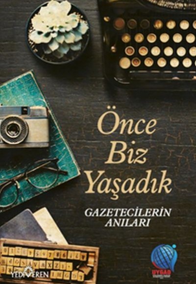Önce Biz Yaşadık Gazetecilerin Anıları Önce Biz Yaşadık Gazetecilerin Anıları