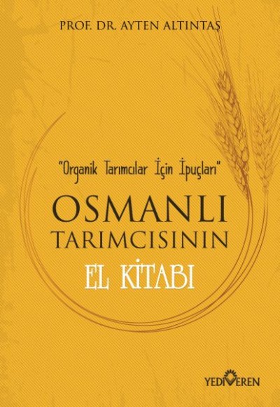 Osmanlı Tarımcısının El Kitabı - Organik Tarımcılar İçin İpuçları Osmanlı Tarımcısının El Kitabı - Organik Tarımcılar İçin İpuçları