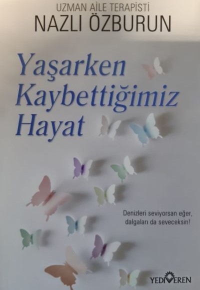 Yaşarken Kaybettiğimiz Hayat Yaşarken Kaybettiğimiz Hayat