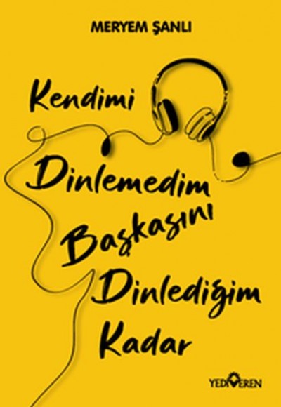 Kendimi Dinlemedim Başkasını Dinlediğim Kadar Kendimi Dinlemedim Başkasını Dinlediğim Kadar