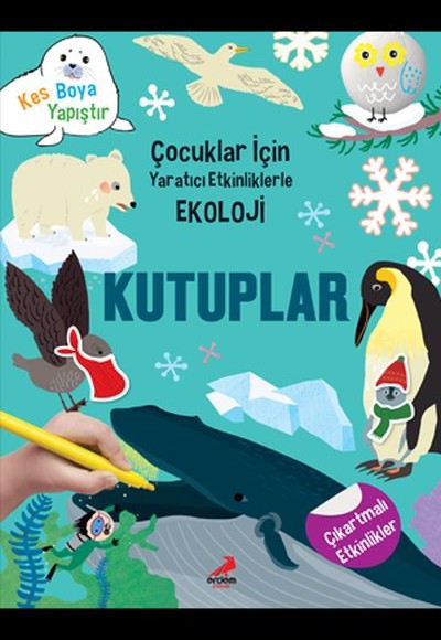 Kutuplar - Çocuklar İçin Yaratıcı Etkinliklerle Ekoloji - Kes-Boya-Yapıştır Kutuplar - Çocuklar İçin Yaratıcı Etkinliklerle Ekoloji - Kes-Boya-Yapıştır