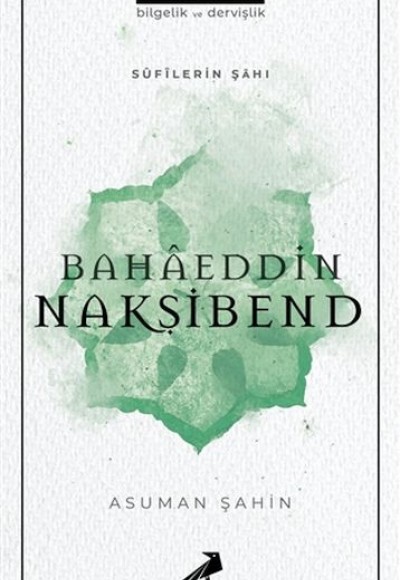 Bahaeddin Nakşibend - Sufilerin Şahı Bahaeddin Nakşibend - Sufilerin Şahı