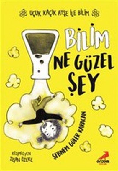 Bilim Ne Güzel Şey - Uçuk Kaçık Ayşe ile Bilim 1 Bilim Ne Güzel Şey - Uçuk Kaçık Ayşe ile Bilim 1