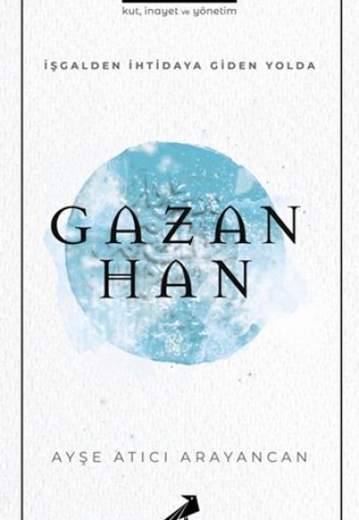 İşgalden İhtidaya Giden Yolda Gazan Han İşgalden İhtidaya Giden Yolda Gazan Han