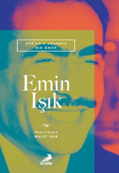 Kur’an’a Adanmış Bir Ömür Emin Işık Kur’an’a Adanmış Bir Ömür Emin Işık