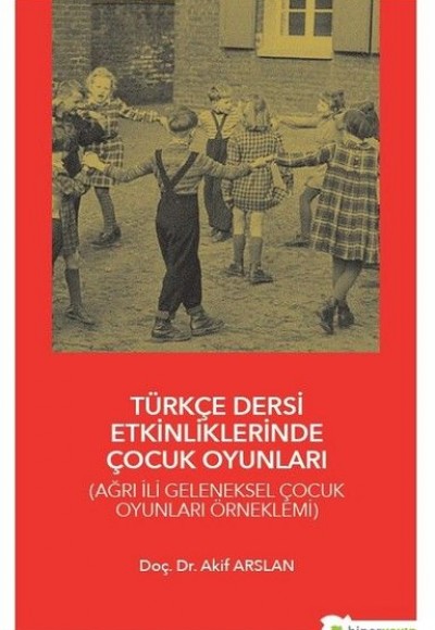 Türkçe Dersi Etkinliklerinde Çocuk Oyunları - Ağrı İli Geleneksel Çocuk Oyunları Örneklemi Türkçe Dersi Etkinliklerinde Çocuk Oyunları - Ağrı İli Geleneksel Çocuk Oyunları Örneklemi