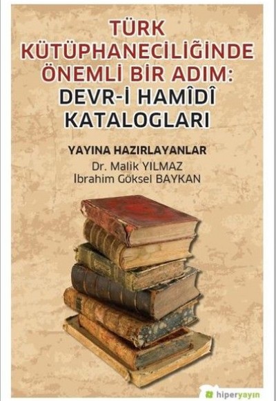 Türk Kütüphaneciliğinde Önemli Bir Adım: Devr-i Hamidi Katalogları Türk Kütüphaneciliğinde Önemli Bir Adım: Devr-i Hamidi Katalogları