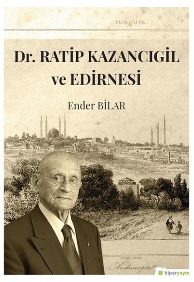 Dr. Ratip Kazancıgil ve Edirnesi Dr. Ratip Kazancıgil ve Edirnesi